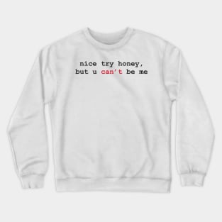 Aesthetics Nice Try Honey But You Can't Be Me Quote Crewneck Sweatshirt